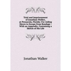 Книга Trial and Imprisonment of Jonathan Walker, at Pensacola, Florida: For Aiding Slaves to Escape from Bondage: With an Appendix, Containing a Sketc
Книга Trial and Imprisonment of Jonathan Walker, at Pensacola, Florida: For Aiding Slaves to Escape from Bondage: With an Appendix, Containing a Sketc