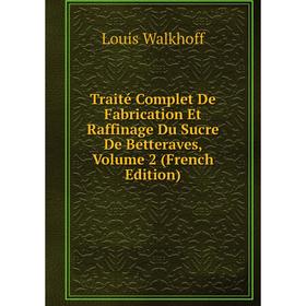 Книга Traité Complet De Fabrication Et Raffinage Du Sucre De Betteraves, Volume 2 (French Edition)
Книга Traité Complet De Fabrication Et Raffinage Du Sucre De Betteraves, Volume 2 (French Edition)