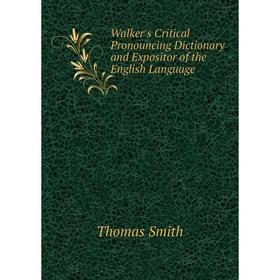 Книга Walker's Critical Pronouncing Dictionary and Expositor of the English Language
Книга Walker's Critical Pronouncing Dictionary and Expositor of the English Language