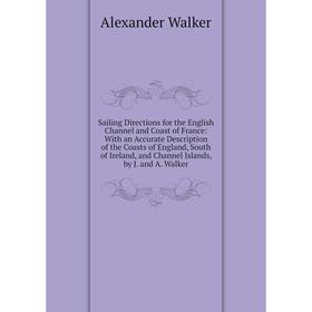Книга Sailing Directions for the English Channel and Coast of France: With an Accurate Description of the Coasts of England, South of Ireland, and Cha
Книга Sailing Directions for the English Channel and Coast of France: With an Accurate Description of the Coasts of England, South of Ireland, and Cha