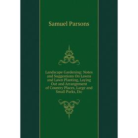 Книга Landscape Gardening: Notes and Suggestions On Lawns and Lawn Planting, Laying Out and Arrangement of Country Places, Large and Small Parks
Книга Landscape Gardening: Notes and Suggestions On Lawns and Lawn Planting, Laying Out and Arrangement of Country Places, Large and Small Parks