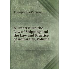 Книга A Treatise On the Law of Shipping and the Law and Practice of Admiralty, Volume 2
Книга A Treatise On the Law of Shipping and the Law and Practice of Admiralty, Volume 2