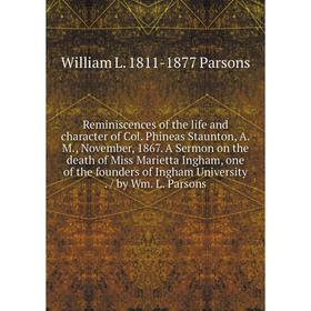 Книга Reminiscences of the life and character of Col. Phineas Staunton, A.M., November, 1867. A Sermon on the death of Miss Marietta Ingham, one of th
Книга Reminiscences of the life and character of Col. Phineas Staunton, A.M., November, 1867. A Sermon on the death of Miss Marietta Ingham, one of th