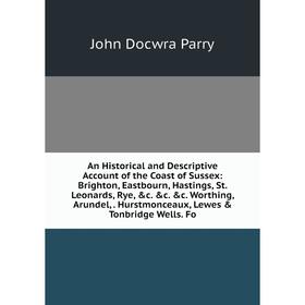 Книга An Historical and Descriptive Account of the Coast of Sussex: Brighton, Eastbourn, Hastings, St. Leonards, Rye, c. c. c. Worthing, Arundel,.
Книга An Historical and Descriptive Account of the Coast of Sussex: Brighton, Eastbourn, Hastings, St. Leonards, Rye, c. c. c. Worthing, Arundel,.
