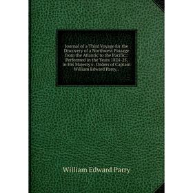 Книга Journal of a Third Voyage for the Discovery of a Northwest Passage from the Atlantic to the Pacific;: Performed in the Years 1824-25, in His Maj
Книга Journal of a Third Voyage for the Discovery of a Northwest Passage from the Atlantic to the Pacific;: Performed in the Years 1824-25, in His Maj