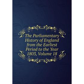 Книга The Parliamentary History of England from the Earliest Period to the Year 1803, Volume 18
Книга The Parliamentary History of England from the Earliest Period to the Year 1803, Volume 18