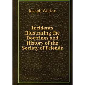 Книга Incidents Illustrating the Doctrines and History of the Society of Friends 
Книга Incidents Illustrating the Doctrines and History of the Society of Friends