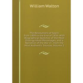 Книга The Revolutions of Spain, from 1808 to the End of 1836: With Biographical Sketches of the Most Distinguished Personages, and a Narrative of the
Книга The Revolutions of Spain, from 1808 to the End of 1836: With Biographical Sketches of the Most Distinguished Personages, and a Narrative of the