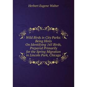 Книга Wild Birds in City Parks: Being Hints On Identifying 145 Birds, Prepared Primarily for the Spring Migration in Lincoln Park, Chicago
Книга Wild Birds in City Parks: Being Hints On Identifying 145 Birds, Prepared Primarily for the Spring Migration in Lincoln Park, Chicago