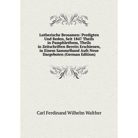 Книга Lutherische Brosamen: Predigten Und Reden, Seit 1847 Theils in Pamphletform, Theils in Zeitschriften Bereits Erschienen, in Einem Sammelband Auf
Книга Lutherische Brosamen: Predigten Und Reden, Seit 1847 Theils in Pamphletform, Theils in Zeitschriften Bereits Erschienen, in Einem Sammelband Auf
