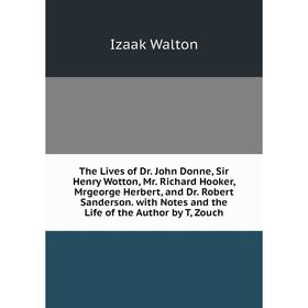 Книга The Lives of Dr. John Donne, Sir Henry Wotton, Mr. Richard Hooker, Mrgeorge Herbert, and Dr. Robert Sanderson. with Notes and the Life of the Au
Книга The Lives of Dr. John Donne, Sir Henry Wotton, Mr. Richard Hooker, Mrgeorge Herbert, and Dr. Robert Sanderson. with Notes and the Life of the Au
