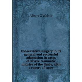 Книга Conservative surgery in its general and successful adaptation in cases of severe traumatic injuries of the limbs, with a report of cases
Книга Conservative surgery in its general and successful adaptation in cases of severe traumatic injuries of the limbs, with a report of cases