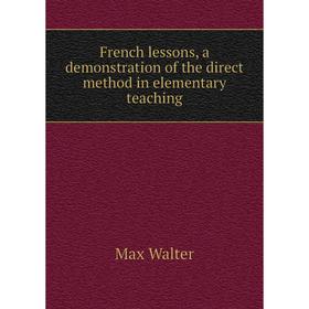Книга French lessons, a demonstration of the direct method in elementary teaching
Книга French lessons, a demonstration of the direct method in elementary teaching