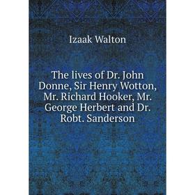 Книга The lives of Dr. John Donne, Sir Henry Wotton, Mr. Richard Hooker, Mr. George Herbert and Dr. Robt. Sanderson
Книга The lives of Dr. John Donne, Sir Henry Wotton, Mr. Richard Hooker, Mr. George Herbert and Dr. Robt. Sanderson
