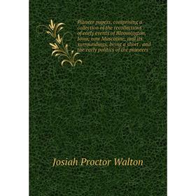 Книга Pioneer papers, comprising a collection of the recollections of early events of Bloomington, Iowa, now Muscatine, and its surroundings, being a
Книга Pioneer papers, comprising a collection of the recollections of early events of Bloomington, Iowa, now Muscatine, and its surroundings, being a