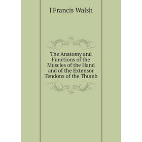 Книга The Anatomy and Functions of the Muscles of the Hand and of the Extensor Tendons of the Thumb
Книга The Anatomy and Functions of the Muscles of the Hand and of the Extensor Tendons of the Thumb