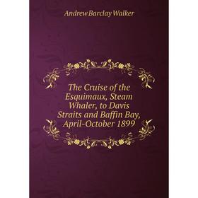 Книга The Cruise of the Esquimaux, Steam Whaler, to Davis Straits and Baffin Bay, April-October 1899
Книга The Cruise of the Esquimaux, Steam Whaler, to Davis Straits and Baffin Bay, April-October 1899