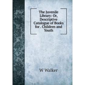 Книга The Juvenile Library: Or, Descriptive Catalogue of Books for. Children and Youth
Книга The Juvenile Library: Or, Descriptive Catalogue of Books for. Children and Youth