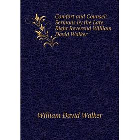 Книга Comfort and Counsel: Sermons by the Late Right Reverend William David Walker
Книга Comfort and Counsel: Sermons by the Late Right Reverend William David Walker
