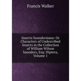 Книга Insecta Saundersiana: Or Characters of Undescribed Insects in the Collection of William Wilson Saunders, Esq: Diptera
Книга Insecta Saundersiana: Or Characters of Undescribed Insects in the Collection of William Wilson Saunders, Esq: Diptera