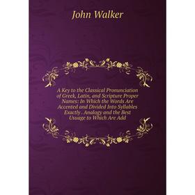 Книга A Key to the Classical Pronunciation of Greek, Latin, and Scripture Proper Names: In Which the Words Are Accented and Divided Into Syllables Exa
Книга A Key to the Classical Pronunciation of Greek, Latin, and Scripture Proper Names: In Which the Words Are Accented and Divided Into Syllables Exa