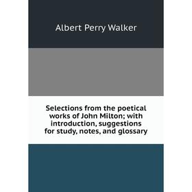 Книга Selections from the poetical works of John Milton; with introduction, suggestions for study, notes, and glossary
Книга Selections from the poetical works of John Milton; with introduction, suggestions for study, notes, and glossary