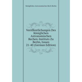 Книга Veröffentlichungen Des Königlichen Astronomischen Rechen-Instituts Zu Berlin, Issues 21-40 (German Edition)
Книга Veröffentlichungen Des Königlichen Astronomischen Rechen-Instituts Zu Berlin, Issues 21-40 (German Edition)