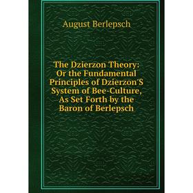 Книга The Dzierzon Theory: Or the Fundamental Principles of Dzierzon'S System of Bee-Culture, As Set Forth by the Baron of Berlepsch
Книга The Dzierzon Theory: Or the Fundamental Principles of Dzierzon'S System of Bee-Culture, As Set Forth by the Baron of Berlepsch