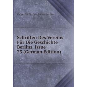 Книга Schriften Des Vereins Für Die Geschichte Berlins, Issue 23 (German Edition)
Книга Schriften Des Vereins Für Die Geschichte Berlins, Issue 23 (German Edition)