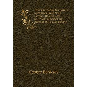 Книга Works, Including His Letters to Thomas Prior, Dean Gervais, Mr. Pope, c. to Which Is Prefixed an Account of His Life
Книга Works, Including His Letters to Thomas Prior, Dean Gervais, Mr. Pope, c. to Which Is Prefixed an Account of His Life