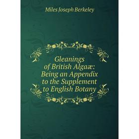 Книга Gleanings of British Algaæ: Being an Appendix to the Supplement to English Botany
Книга Gleanings of British Algaæ: Being an Appendix to the Supplement to English Botany