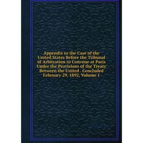 Книга Appendix to the Case of the United States Before the Tribunal of Arbitration to Convene at Paris Under the Provisions of the Treaty Between the
Книга Appendix to the Case of the United States Before the Tribunal of Arbitration to Convene at Paris Under the Provisions of the Treaty Between the