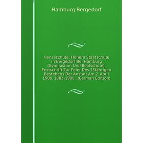 Книга Hansaschule: Höhere Staatschule in Bergedorf Bei Hamburg (Gymnasium Und Realschule): Festschrift Zur Feier Des 25Jährigen Bestehens Der Anstalt
Книга Hansaschule: Höhere Staatschule in Bergedorf Bei Hamburg (Gymnasium Und Realschule): Festschrift Zur Feier Des 25Jährigen Bestehens Der Anstalt