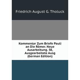 Книга Kommentar Zum Briefe Pauli an Die Römer. Neue Ausarbeitung. 5E, Ausgearbeitete Ausg
Книга Kommentar Zum Briefe Pauli an Die Römer. Neue Ausarbeitung. 5E, Ausgearbeitete Ausg