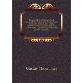 Книга Geschichtliche, Politische Und Topografisch-Statistische Beschreibung Des Vilajet Bosnien, Das Ist Das Eigentliche Bosnien, Nebst Türkisch Croat
Книга Geschichtliche, Politische Und Topografisch-Statistische Beschreibung Des Vilajet Bosnien, Das Ist Das Eigentliche Bosnien, Nebst Türkisch Croat
