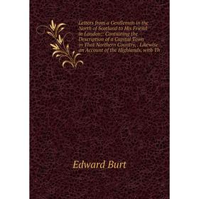 Книга Letters from a Gentleman in the North of Scotland to His Friend in London;: Containing the Description of a Capital Town in That Northern Countr
Книга Letters from a Gentleman in the North of Scotland to His Friend in London;: Containing the Description of a Capital Town in That Northern Countr