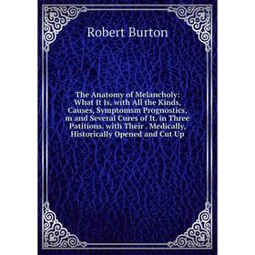 Книга The Anatomy of Melancholy: What It Is, with All the Kinds, Causes, Symptomsm Prognostics,m and Several Cures of It. in Three Patitions. with The
Книга The Anatomy of Melancholy: What It Is, with All the Kinds, Causes, Symptomsm Prognostics,m and Several Cures of It. in Three Patitions. with The