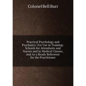 Книга Practical Psychology and Psychiatry: For Use in Training-Schools for Attendants and Nurses and in Medical Classes, and As a Ready Reference for
Книга Practical Psychology and Psychiatry: For Use in Training-Schools for Attendants and Nurses and in Medical Classes, and As a Ready Reference for