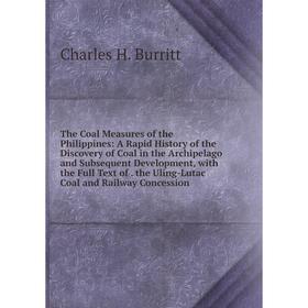 Книга The Coal Measures of the Philippines: A Rapid History of the Discovery of Coal in the Archipelago and Subsequent Development, with the Full Text
Книга The Coal Measures of the Philippines: A Rapid History of the Discovery of Coal in the Archipelago and Subsequent Development, with the Full Text