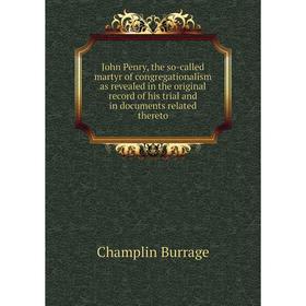 Книга John Penry, the so-called martyr of congregationalism as revealed in the original record of his trial and in documents related thereto
Книга John Penry, the so-called martyr of congregationalism as revealed in the original record of his trial and in documents related thereto
