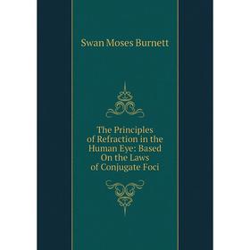 Книга The Principles of Refraction in the Human Eye: Based On the Laws of Conjugate Foci
Книга The Principles of Refraction in the Human Eye: Based On the Laws of Conjugate Foci