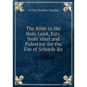 Книга The Bible in the Holy Land, Extr. from 'sinai and Palestine' for the Use of Schools &c
Книга The Bible in the Holy Land, Extr. from 'sinai and Palestine' for the Use of Schools &c
