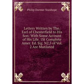 Книга Letters Written by TheEarl of Chesterfield to His Son: With Some Account of His Life 1St Complete Amer Ed Sig N2,5 of Vol 2 Are Mutilated
Книга Letters Written by TheEarl of Chesterfield to His Son: With Some Account of His Life 1St Complete Amer Ed Sig N2,5 of Vol 2 Are Mutilated