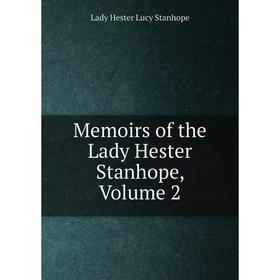 Книга Memoirs of the Lady Hester Stanhope, Volume 2 
Книга Memoirs of the Lady Hester Stanhope, Volume 2