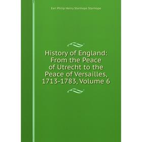 Книга History of England: From the Peace of Utrecht to the Peace of Versailles, 1713-1783, Volume 6
Книга History of England: From the Peace of Utrecht to the Peace of Versailles, 1713-1783, Volume 6