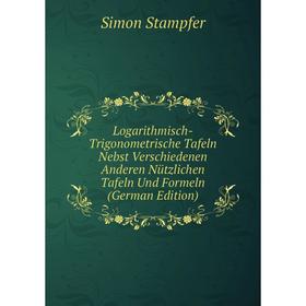 Книга Logarithmisch-Trigonometrische Tafeln Nebst Verschiedenen Anderen Nützlichen Tafeln Und Formeln
Книга Logarithmisch-Trigonometrische Tafeln Nebst Verschiedenen Anderen Nützlichen Tafeln Und Formeln