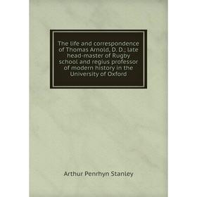 Книга The life and correspondence of Thomas Arnold, D. D.; late head-master of Rugby school and regius professor of modern history in the University o
Книга The life and correspondence of Thomas Arnold, D. D.; late head-master of Rugby school and regius professor of modern history in the University o