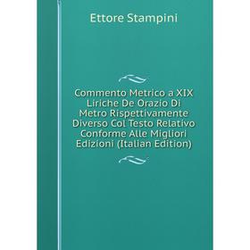 Книга Commento Metrico a XIX Liriche De Orazio Di Metro Rispettivamente Diverso Col Testo Relativo Conforme Alle Migliori Edizioni
Книга Commento Metrico a XIX Liriche De Orazio Di Metro Rispettivamente Diverso Col Testo Relativo Conforme Alle Migliori Edizioni