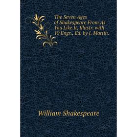 Книга The Seven Ages of Shakespeare From As You Like It, Illustr. with 10 Engr., Ed. by J. Martin.
Книга The Seven Ages of Shakespeare From As You Like It, Illustr. with 10 Engr., Ed. by J. Martin.