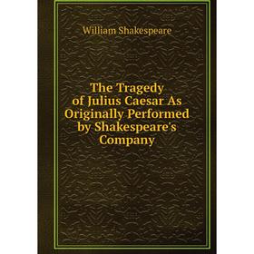 Книга The Tragedy of Julius Caesar As Originally Performed by Shakespeare's Company
Книга The Tragedy of Julius Caesar As Originally Performed by Shakespeare's Company